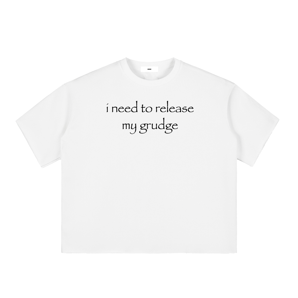 I need to release my grudge shirt